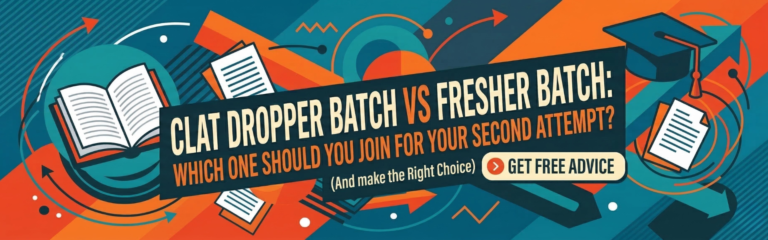 CLAT Dropper Batch vs Fresher Batch: Which One Should You Join for Your Second Attempt?​